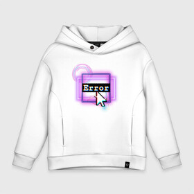 Детское худи Oversize хлопок с принтом ERROR в Нижнем Новгороде, френч-терри — 70% хлопок, 30% полиэстер. Мягкий теплый начес внутри —100% хлопок | боковые карманы, эластичные манжеты и нижняя кромка, капюшон на магнитной кнопке | error | кибер | кибер панк | неон | ошибка | панк
